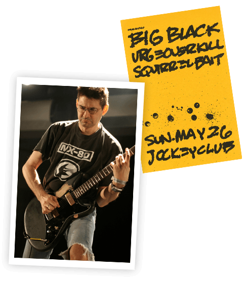 A live photo of Steve Albini playing guitar onstage, paired with a yellow hand-lettered flyer for Big Black / Urge Overkill / Squirrel Bait at the Jockey Club, Sun May 26